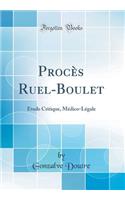 Procès Ruel-Boulet: Étude Critique, Médico-Légale (Classic Reprint)