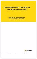 Leadership and Change in the Western Pacific: Essays Presented to Sir. Raymond Firth on the Occasion of His 90th Birthday (LSE Monographs on Social Anthropology)