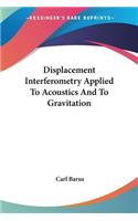 Displacement Interferometry Applied To Acoustics And To Gravitation