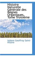 Histoire Naturelle G N Rale Des R Gnes Organiques, Tome Troisi Me