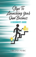 Steps to Launching Your Own Business