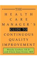 The Health Care Manager's Guide to Continuous Quality Improvement