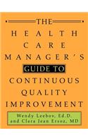 Health Care Manager's Guide to Continuous Quality Improvement