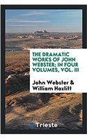 Dramatic Works of John Webster; In Four Volumes, Vol. III