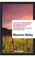 Key to the First Lessons in Algebra, Containing the Answers to the Questions, with Numerous Explanations and Solutions