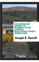 The Junior High School: Its Feasibility in the Catholic Educational System. Dissertation