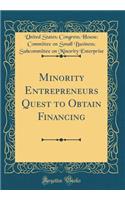 Minority Entrepreneurs Quest to Obtain Financing (Classic Reprint)