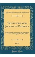 The Australasian Journal of Pharmacy, Vol. 28: With Which Is Incorporated the Australasian Chemist and Druggist; May 20th, 1913 (Classic Reprint)