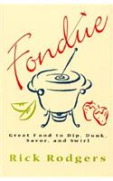 Fondue: Great Food to Dip, Dunk, Savor, and Swirl