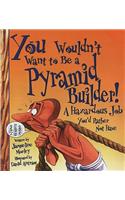 You Wouldn't Want to Be a Pyramid Builder: A Hazardous Job You'd Rather Not Have(You Wouldn't Want To...)