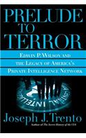 Prelude to Terror: Edwin P. Wilson and the Legacy of America's Private Intelligence Network(English)