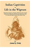 Indian Captivities, or Life in the Wigwam; Being True Narratives of Captives Who Have Been Carried Away by the Indians from the Frontier Settlements O: (English)