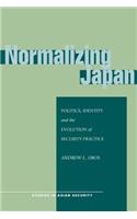 Normalizing Japan: Politics, Identity, and the Evolution of Security Practice