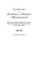 Old Families of Salisbury and Amesbury, Massachusetts. with Some Related Families of Newbury, Haverhill, Ipswich, and Hampton, and of York County, Mai