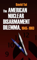 American Nuclear Disarmament Dilemma, 1945-1963