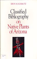 Classified Bibliography on Native Plants of Arizona