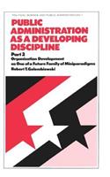 Public Administration as a Developing Discipline: Part 2: Organization Development as One of a Future Family of Miniparadigms