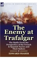 The Enemy at Trafalgar: the Battle From the Perspective of the French & Spanish Navies and Their Sailors(English)