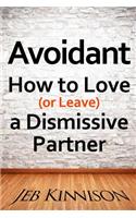 Avoidant: How to Love (or Leave) a Dismissive Partner