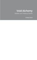 Void Alchemy: Riddles and Wakeup Stories