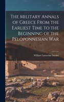 Military Annals of Greece From the Earliest Time to the Beginning of the Peloponnesian War [microform]