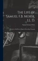 Life of Samuel F.B. Morse, LL. D.