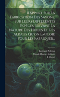 Rapport Sur La Fabrication Des Savons, Sur Leurs Différentes Espèces, Suivant La Nature Des Huiles Et Des Alkalis Qu'on Emploie Pour Les Fabriquer...