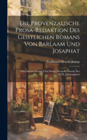 Die provenzalische Prosa-redaktion des Geistlichen Romans von Barlaam und Josaphat; nebst einem Anhang über einige deutsche Drucke des XVII. Jahrhunderts;