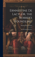 Ernnestine De Lacy, Or, the Robber's Foundling