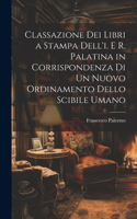 Classazione Dei Libri a Stampa Dell'i. E R. Palatina in Corrispondenza Di Un Nuovo Ordinamento Dello Scibile Umano