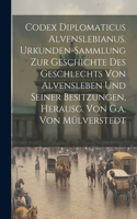 Codex Diplomaticus Alvenslebianus. Urkunden-sammlung Zur Geschichte Des Geschlechts Von Alvensleben Und Seiner Besitzungen, Herausg. Von G.a. Von Mülverstedt