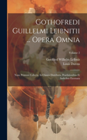 Gothofredi Guillelmi Leibnitii ... Opera Omnia