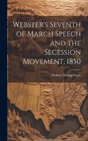 Webster's Seventh of March Speech and the Secession Movement, 1850