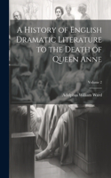 History of English Dramatic Literature to the Death of Queen Anne; Volume 2