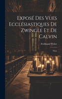 Exposé Des Vues Ecclésiastiques De Zwingle Et De Calvin: Thèse