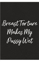 Breast Torture Makes My Pussy Wet