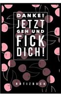 Danke, Jetzt Geh Und F*ck Dich!: A5 Notizbuch Blanko - Geschenk für Erwachsene - Planer - Tagebuch - Journal - Notizbuch - Stressabbau