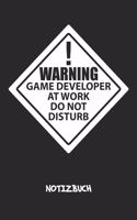 Warning Game Developer At Work. Do Not Disturb. NOTIZBUCH