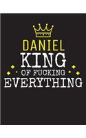 DANIEL - King Of Fucking Everything: Blank Quote Composition Notebook College Ruled Name Personalized for Men. Writing Accessories and gift for dad, husband, boyfriend, son, brother, gr