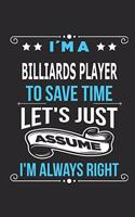 I`m a billiards player To save time let´s just assume I´m always right