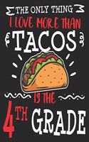 The Only Thing I Love More Than Tacos Is The 4th Grade: Fourth Back to School Funny Taco 1st Day of Composition Notebook 100 College Ruled Pages Journal Diary