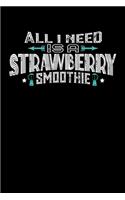 All I Need Is A Strawberry Smoothie: 100 page Weekly 6 x 9 Food Lover journal to jot down your ideas and notes
