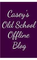 Casey's Old School Offline Blog