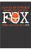 Notebook: Fox Always Be Yourself Animal Lover Funny Dot Grid 6x9 120 Pages