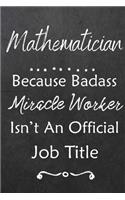 Mathematician Because Bad Ass Miracle Worker Isn't An Official Job Title