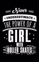 Never Underestimate the Power of a Girl with Roller Skates: A Journal, Notepad, or Diary to write down your thoughts. - 120 Page - 6x9 - College Ruled Journal - Writing Book, Personal Writing Space, Doodle, N