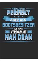 Niemand Ist Perfekt Aber ALS Bootsbesitzer Ist Man Verdammt Nah Dran