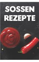 Sossen Rezepte: Notizbuch für alle Hobbyköchinnen und Hobbyköche zum Sammeln von Rezepten für Soßen für Köche, Köchinnen und alle, die gerne essen