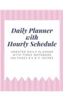 Daily Planner with Hourly Schedule: Undated Daily Planner with Times Notebook 100 Pages 8.5 X 11 Inches (Volume 6)(6 Daily Planner with Hourly Schedule)