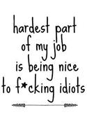 Hardest Part of My Job Is Being Nice to F*cking Idiots: Funny HR Office Co-Worker Gag Gift Present Book Notepad Notebook Composition and Journal Gratitude Diary